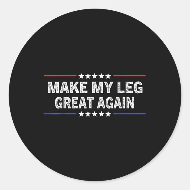Make My Leg Great Again Funny Broken Leg Surgery R Classic Round Sticker (Front)