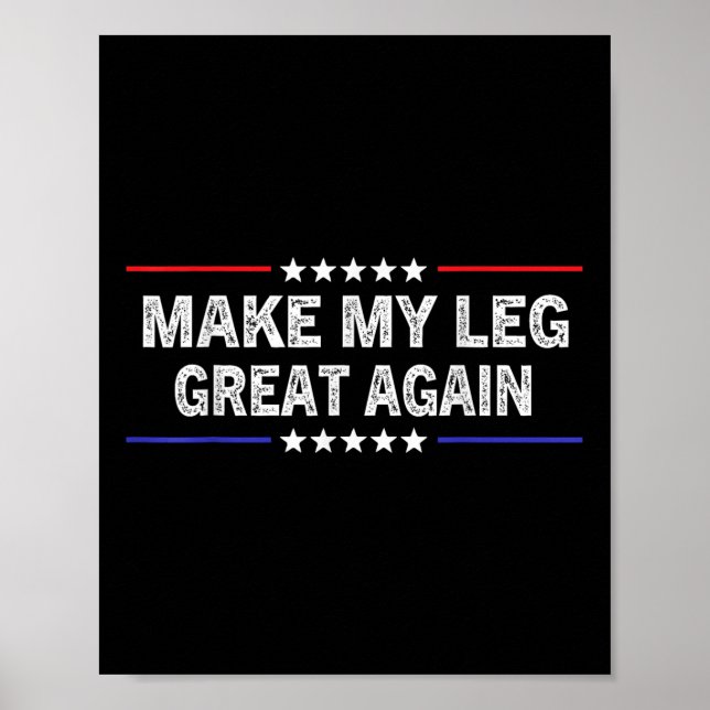 Make My Leg Great Again Funny Broken Leg Surgery R Poster (Front)
