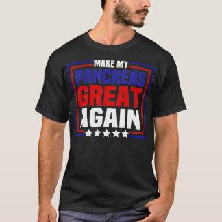 Make My Pancreas Great Again Funny Diabetes Gifts  T-Shirt