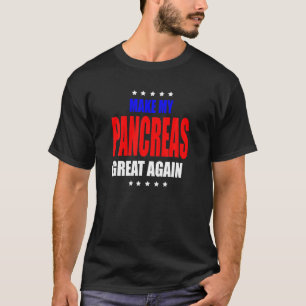 Make My Pancreas Great Diabetic Diabetes Type 1 T T-Shirt