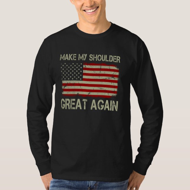 Make My Shoulder Great Again Funny Shoulder Surger T-Shirt (Front)