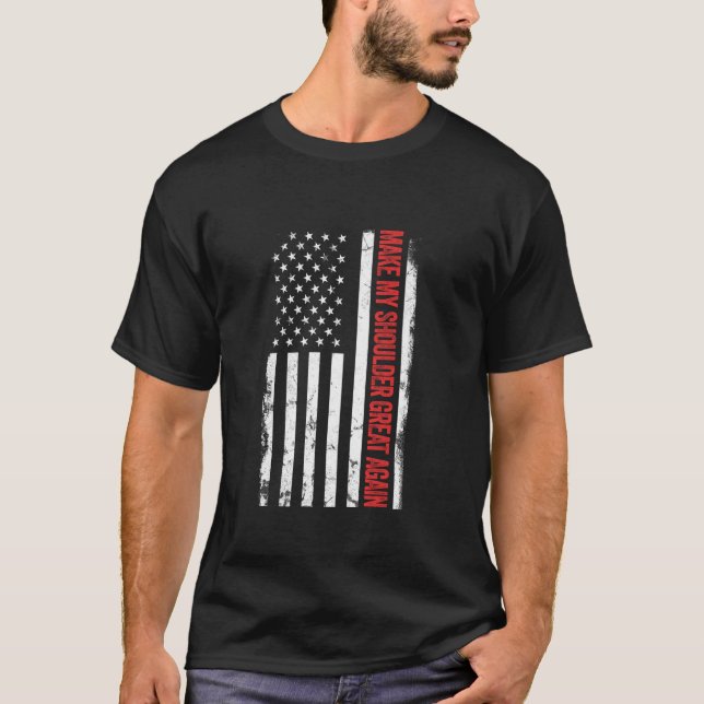 Make My Shoulder Great Again Funny Shoulder Surger T-Shirt (Front)