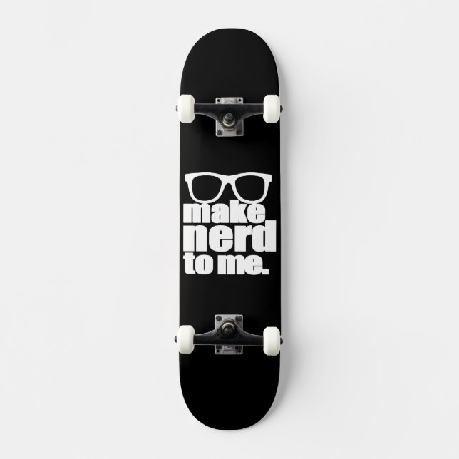 Make Nerd to Me Skateboard (Front)