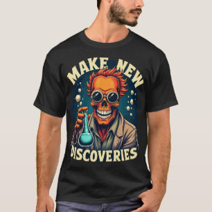 Make New Discoveries - Mad Scientist Skull Art  T-Shirt