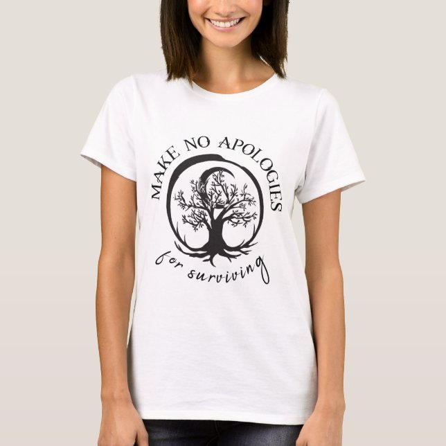 Make No Apologies For Surviving T-Shirt (Front)