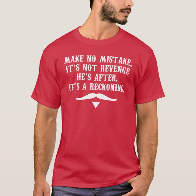 Make No Mistake Its Not Revenge Hes After Its A Re T-Shirt (Front)