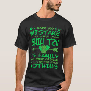 Make No Mistake My Shih Tzu Is Family T-Shirt