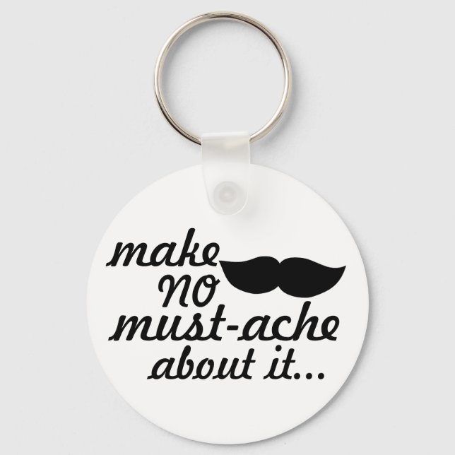 Make No Moustache About it Key Ring (Front)