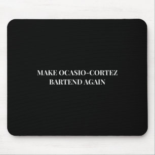 Make Ocasio Cortez Bartend Again Funny Trump Gift Mouse Mat