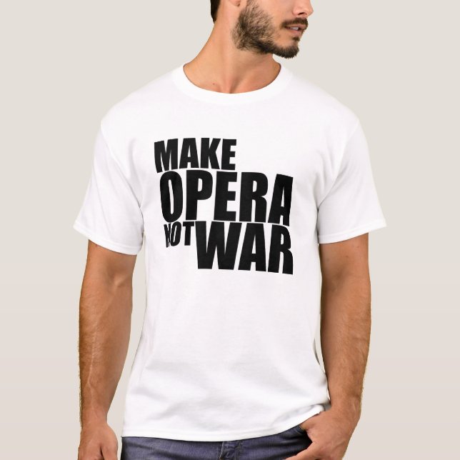 Make Opera Not War T-Shirt (Front)
