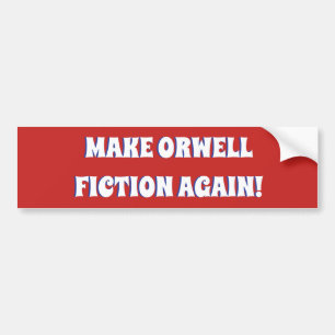 MAKE ORWELL FICTION AGAIN! BUMPER STICKER
