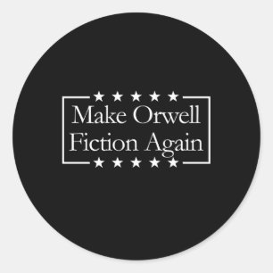 Make Orwell Fiction Again Libertarian Orwellian 19 Classic Round Sticker