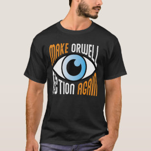Make Orwell Fiction Again Libertarian Orwellian Or T-Shirt