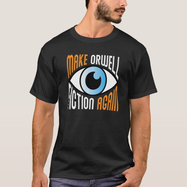 Make Orwell Fiction Again Libertarian Orwellian Or T-Shirt (Front)