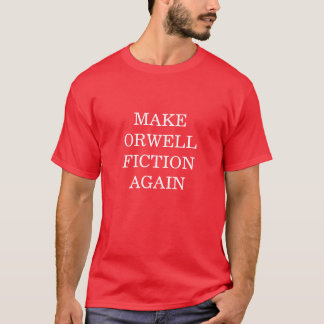 Make Orwell Fiction Again t-shirt