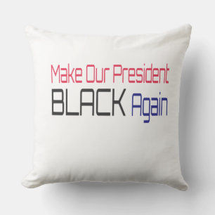 Make Our President Black Again Obama Political Fun Cushion