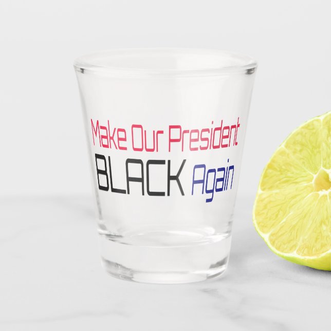 Make Our President Black Again Obama Political Fun Shot Glass (Front)