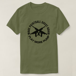 Make Paintball Great Again Play More Pump T-Shirt