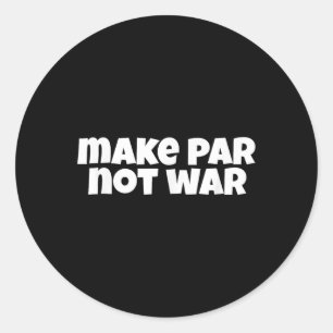 Make Par Not War Golf Handicap Tee Putter Driver B Classic Round Sticker