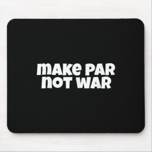 Make Par Not War Golf Handicap Tee Putter Driver B Mouse Mat