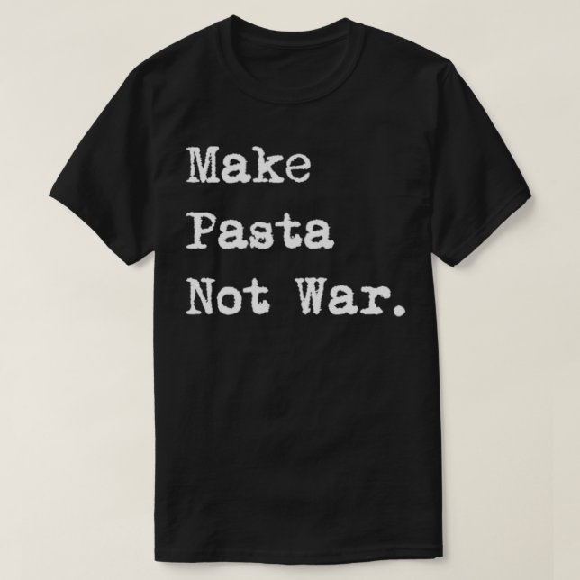 Make Pasta Not War Funny Italian Spaghetti  T-Shirt (Design Front)