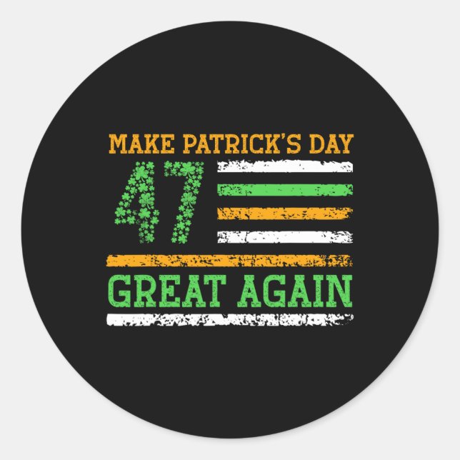 Make Patricks Day Great Again 47 Trump Patrick's D Classic Round Sticker (Front)