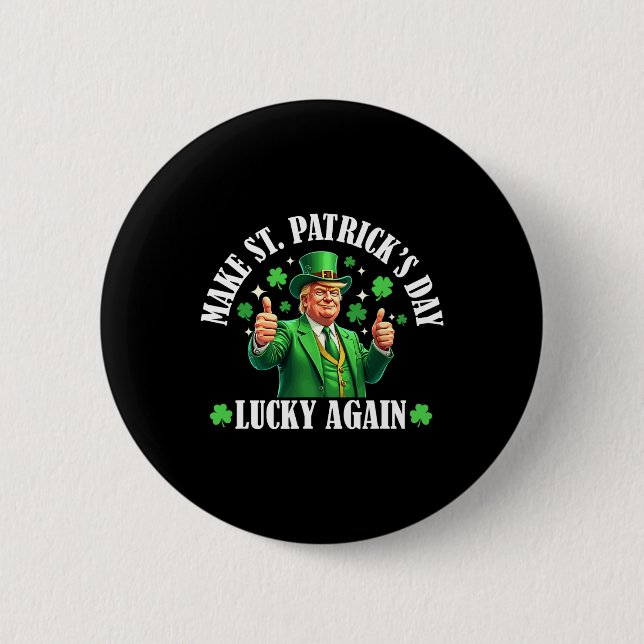 Make Patricks Day Lucky Again Funny St. Patricks D 6 Cm Round Badge (Front)