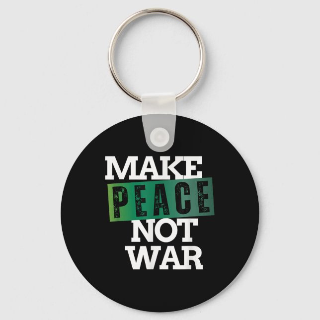 Make Peace Not War Peace Anti War No More Wars  Key Ring (Front)