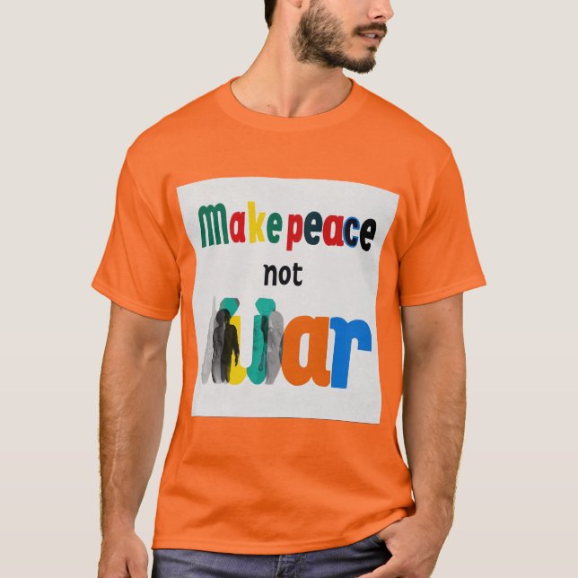 Make Peace Not War  T-Shirt (Front)