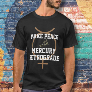 Make Peace with Mercury Retrograde T-Shirt