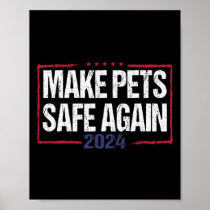 Make Pets Safe Again Funny 2024 Presidential Elect Poster