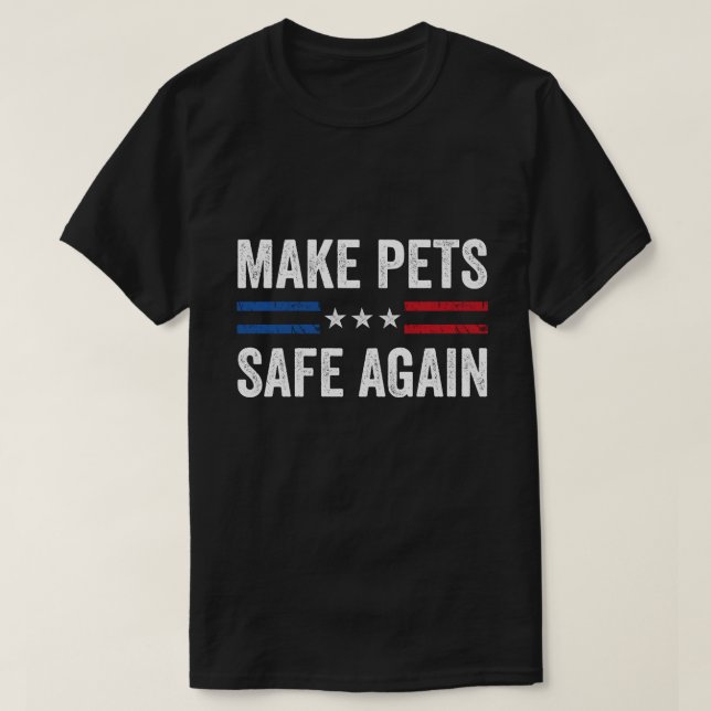 Make Pets Safe Again Funny 2024 Presidential Elect T-Shirt (Design Front)