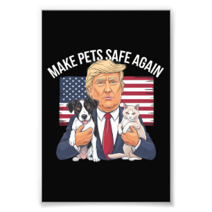 Make Pets Safe Again Save Our Pets Vote Trump Photo Print