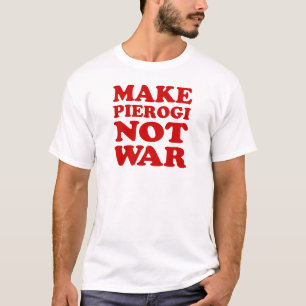 Make Pierogi Not War T-Shirt