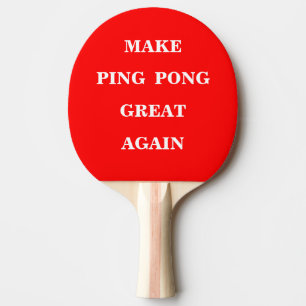 Make Ping Pong Paddles Great Again 