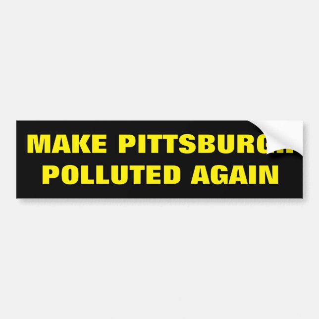 Make Pittsburgh Polluted Again Bumper Sticker (Front)