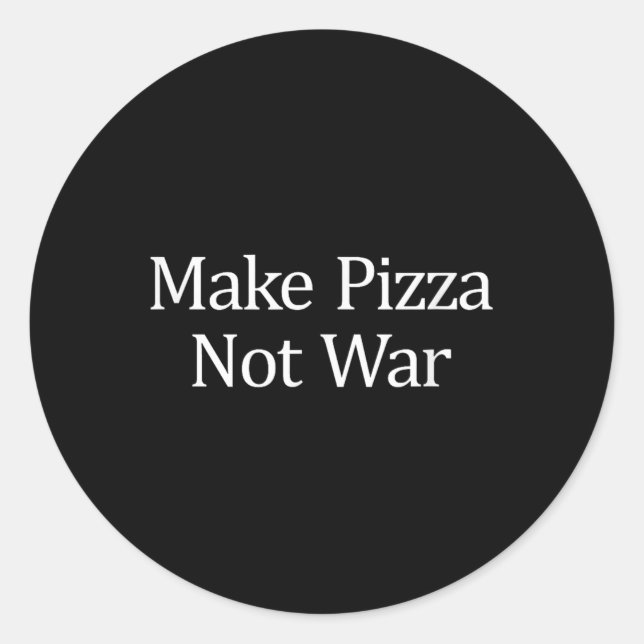 Make Pizza - Not War -  Classic Round Sticker (Front)