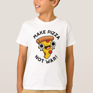 Make Pizza Not War Funny Peace Pun T-Shirt