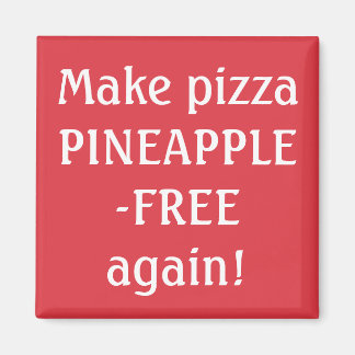 Make pizza pineapple-free again! magnet