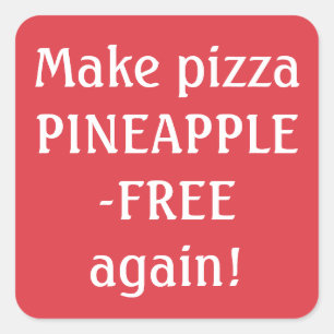 Make pizza pineapple-free again! square sticker