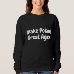 Make Poland great again  Sweatshirt
