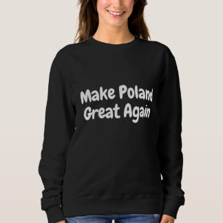 Make Poland great again Sweatshirt