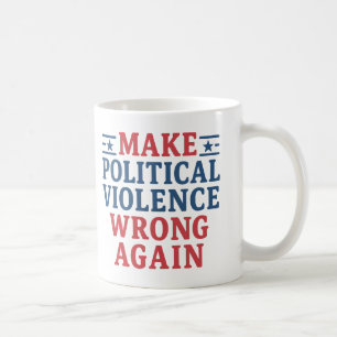 Make political violence wrong again coffee mug