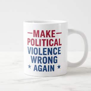 Make political violence wrong again large coffee mug