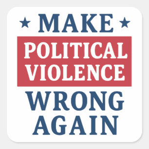 Make political violence wrong again square sticker