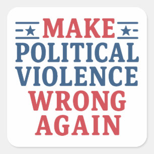 Make political violence wrong again square sticker