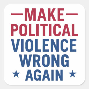 Make political violence wrong again square sticker