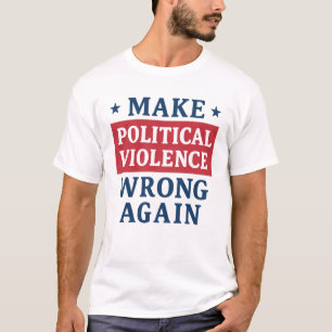 Make political violence wrong again T-Shirt