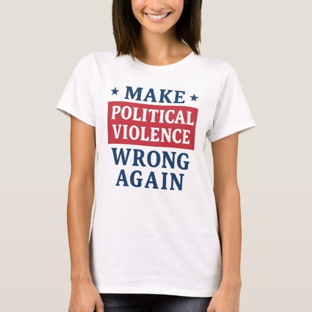 Make political violence wrong again T-Shirt (Front)