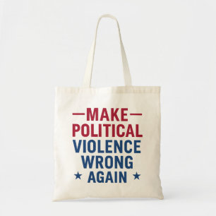 Make political violence wrong again tote bag